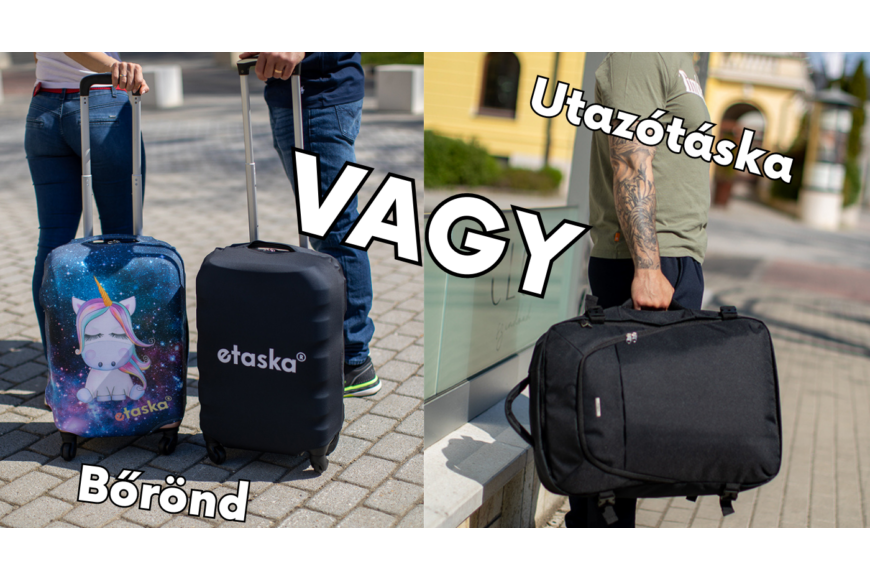 Kerékkel vagy anélkül? Bőrönddel vagy utazótáskával utazzak?
